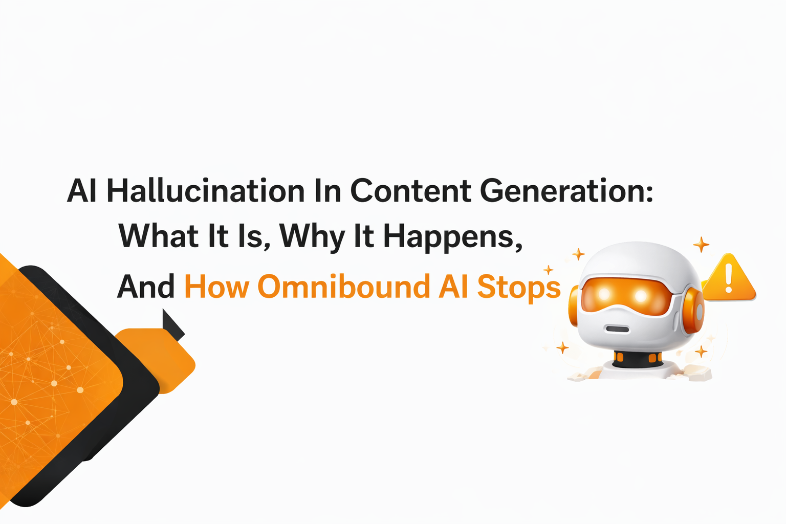 AI Hallucination in Content Generation: What it is, Why it Happens, and How Omnibound AI Stops It